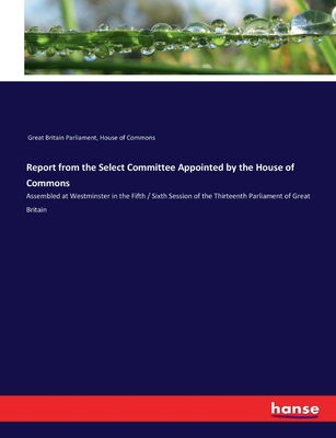 Report from the Select Committee Appointed by t... 3337160875 Book Cover