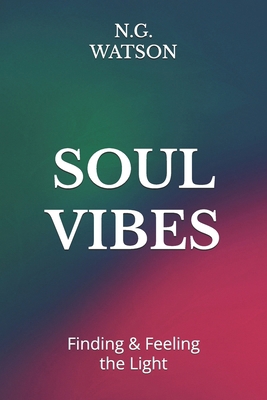 Soul Vibes: Finding & Feeling the Light B0F9XM443H Book Cover