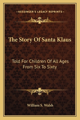 The Story Of Santa Klaus: Told For Children Of ... 1163088781 Book Cover