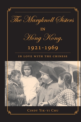 The Maryknoll Sisters in Hong Kong, 1921-1969: ... 1349529192 Book Cover