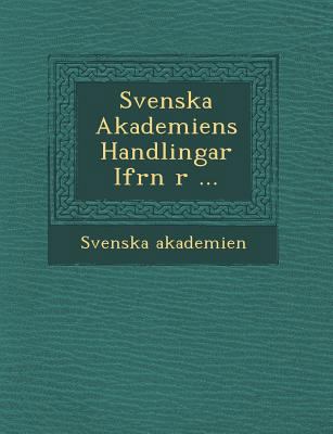 Svenska Akademiens Handlingar Ifr N R ... [Swedish] 1249964598 Book Cover