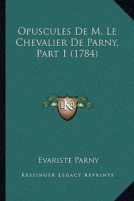 Opuscules De M. Le Chevalier De Parny, Part 1 (... [French] 1166165647 Book Cover