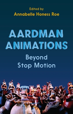 Aardman Animations: Beyond Stop-Motion 1350194948 Book Cover