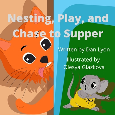 Nesting, Play, and Chase to Supper: Cat and Rat B08MS5KGC6 Book Cover