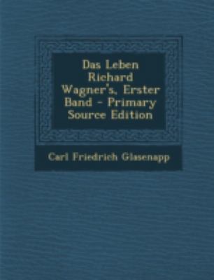 Das Leben Richard Wagner's, Erster Band [German] 1293471453 Book Cover