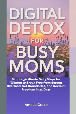 Digital detox for busy mom's: Simple 30 Minute ... B0FNK7S7DJ Book Cover