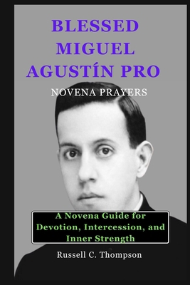 Blessed Miguel Agustín Pro Novena Prayers: A No...            Book Cover