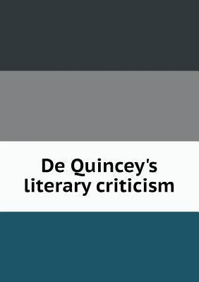 De Quincey's literary criticism 5518766688 Book Cover