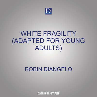 White Fragility (Adapted for Young Adults): Why... 1666580465 Book Cover