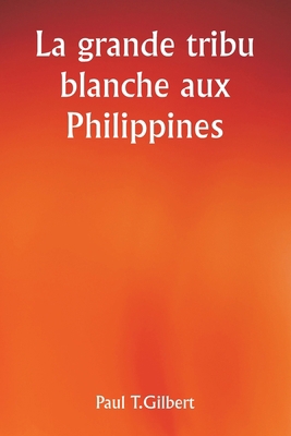 La grande tribu blanche aux Philippines [French] 9357335773 Book Cover