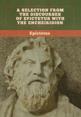 A Selection from the Discourses of Epictetus wi... 1647993377 Book Cover