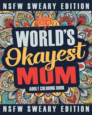 Worlds Okayest Mom Coloring Book: A Sweary, Irr... 1985160560 Book Cover
