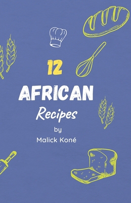 12 African DELICIOUS and EASY Recipes To Try In... B0BV4F9GCQ Book Cover