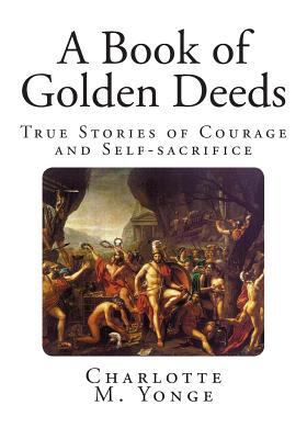 A Book of Golden Deeds: True Stories of Courage... 1499111118 Book Cover