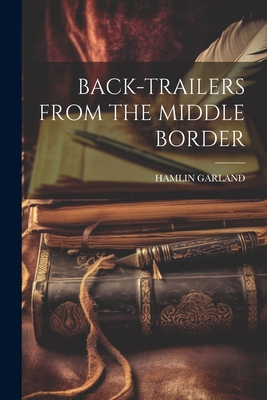 Back-Trailers from the Middle Border 1021511900 Book Cover