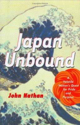 Japan Unbound: A Volatile Nation's Quest for Pr... 0618138943 Book Cover