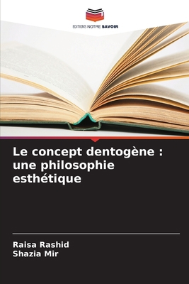 Le concept dentogène: une philosophie esthétique [French] 6205274388 Book Cover