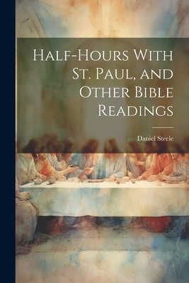 Half-hours With St. Paul, and Other Bible Readings 1021792748 Book Cover