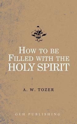 How to be filled with the Holy Spirit 1941129846 Book Cover