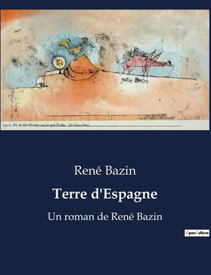 Terre d'Espagne: Un roman de René Bazin [French] B0BX2FKPQH Book Cover