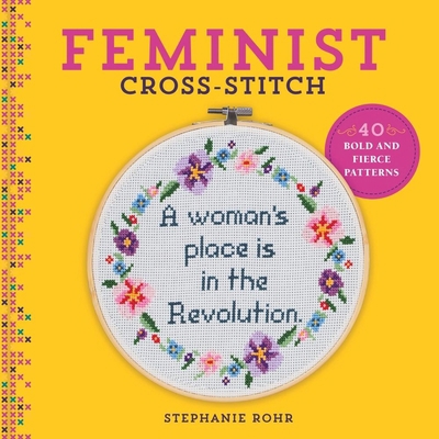 Feminist Cross-Stitch: 40 Bold & Fierce Patterns 1454710802 Book Cover