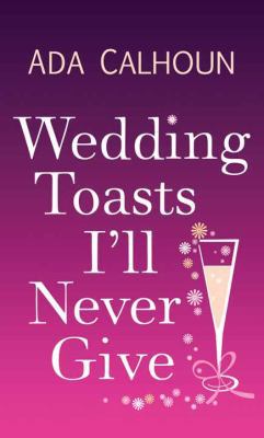 Wedding Toasts I'll Never Give [Large Print] 1683244362 Book Cover