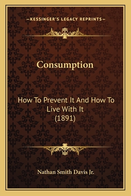 Consumption: How To Prevent It And How To Live ... 1166026272 Book Cover