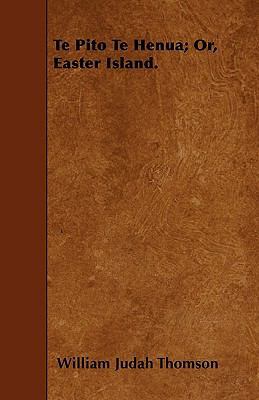 Te Pito Te Henua; Or, Easter Island. 1445591073 Book Cover