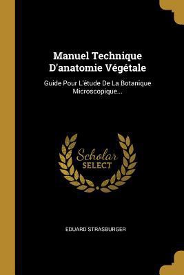 Manuel Technique D'anatomie Végétale: Guide Pou... [French] 0341019054 Book Cover
