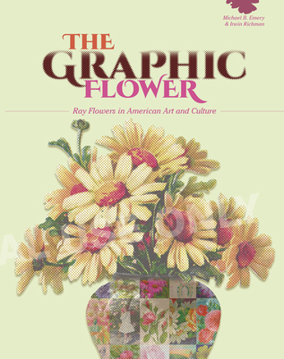 The Graphic Flower: Ray Flowers and Roses in Am... 0764357263 Book Cover