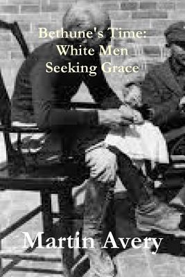 Bethune's Time: White Men Seeking Grace 1304920976 Book Cover