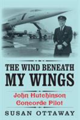 The Wind Beneath My Wings: John Hutchinson Conc... 1909869708 Book Cover