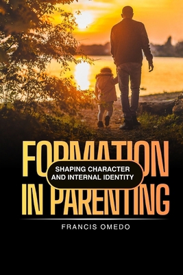 Formation in Parenting: Shaping Character and I... B0H62SJL7F Book Cover