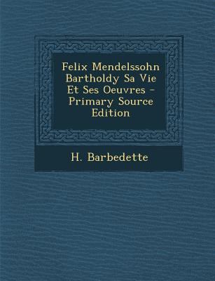 Felix Mendelssohn Bartholdy Sa Vie Et Ses Oeuvres [French] 1294068105 Book Cover