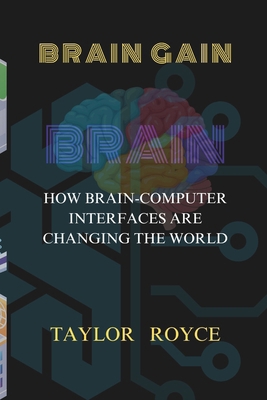Brain Gain: How Brain-Computer Interfaces Are C... B0DC58KHV8 Book Cover