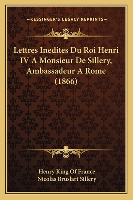 Lettres Inedites Du Roi Henri IV A Monsieur De ... [French] 1165416549 Book Cover