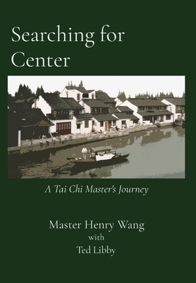 Searching for Center: A Tai Chi Master's Journey 1736997807 Book Cover