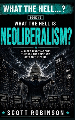 What the Hell is...?: Neoliberalism B0D9QN1771 Book Cover