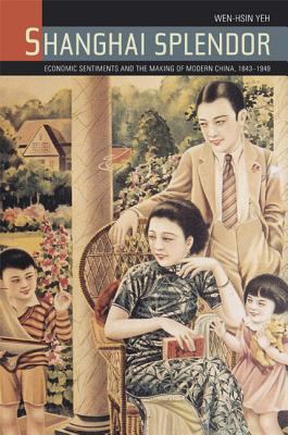 Shanghai Splendor: Economic Sentiments and the ... 0520249712 Book Cover