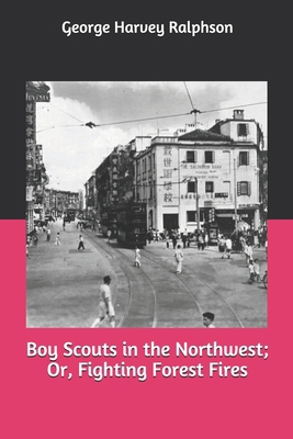 Boy Scouts in the Northwest; Or, Fighting Fores... 1693468514 Book Cover