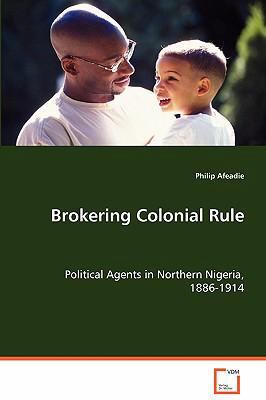 Brokering Colonial Rule 3639070941 Book Cover