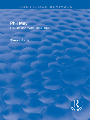 Phil May: His Life and Work 1864-1903 1138738492 Book Cover