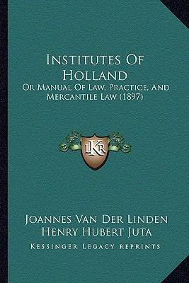 Institutes Of Holland: Or Manual Of Law, Practi... 1164681516 Book Cover