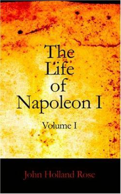 The Life of Napoleon I Volume I 1426476906 Book Cover