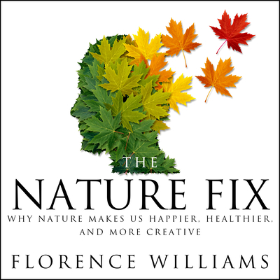 The Nature Fix: Why Nature Makes Us Happier, He... 1681683970 Book Cover