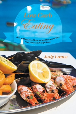 Low Carb Eating: How a Wheat Free Menu, or Medi... 1631879073 Book Cover