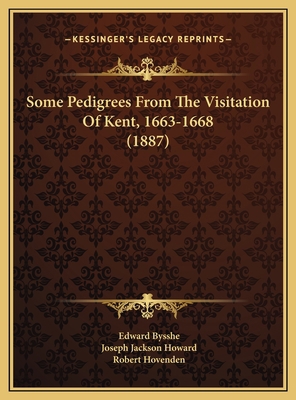 Some Pedigrees From The Visitation Of Kent, 166... 1169715893 Book Cover