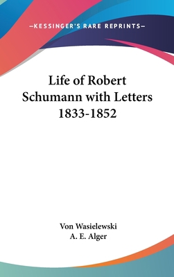 Life of Robert Schumann with Letters 1833-1852 0548090734 Book Cover