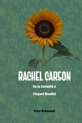 Rachel Carson: De la Curiosité à l'Impact Mondial [French]            Book Cover