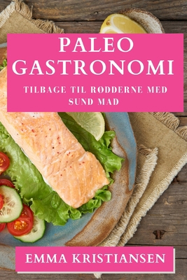 Paleo Gastronomi: Tilbage til Rødderne med Sund... [Danish] 1835791743 Book Cover